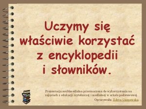 Uczymy si waciwie korzysta z encyklopedii i sownikw