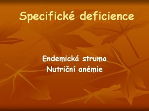 Specifick deficience Endemick struma Nutrin anmie Endemick struma