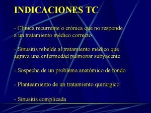 INDICACIONES TC Clnica recurrente o crnica que no