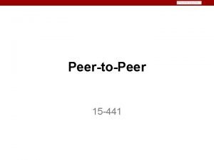 PeertoPeer 15 441 Scaling Problem Millions of clients