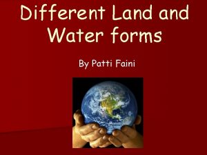 Different Land Water forms By Patti Faini Types