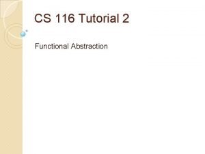 CS 116 Tutorial 2 Functional Abstraction Reminders Assignment