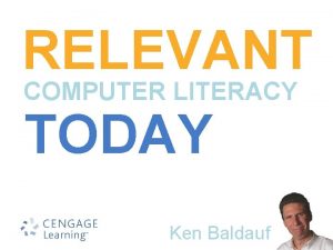 RELEVANT COMPUTER LITERACY TODAY presented by Ken Baldauf