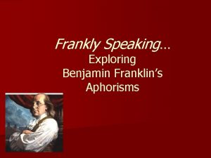 Frankly speaking - famous aphorisms from benjamin franklin