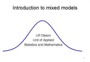 Introduction to mixed models Ulf Olsson Unit of