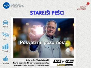 STAREJI PECI Vozniki Vozila Varnost Preventiva Pripravila Mateja