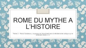 ROME DU MYTHE A LHISTOIRE Thme 2 Rcits