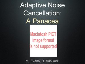 Adaptive Noise Cancellation A Panacea M Evans R