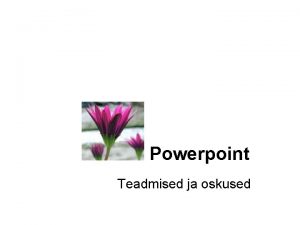 Powerpoint Teadmised ja oskused Programm 1 Elementaaroskused Esitlusprogrammi