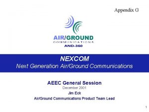 Appendix G NEXCOM Next Generation AirGround Communications AEEC