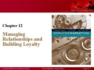 Managing relationships and building loyalty