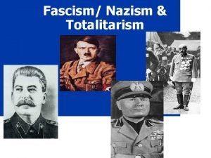Fascism Nazism Totalitarism Fascism Extreme Militarism Loyalty to