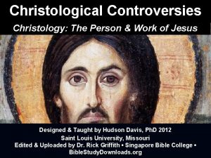 Christological Controversies Christology The Person Work of Jesus