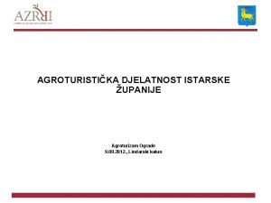 AGROTURISTIKA DJELATNOST ISTARSKE UPANIJE Agroturizam Ograde 9 09