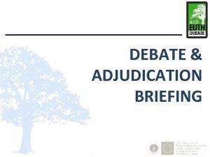 DEBATE ADJUDICATION BRIEFING Agenda Structure Asian Parliamentary Debate