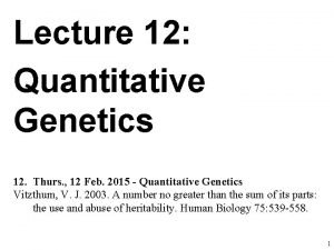 Lecture 12 Quantitative Genetics 12 Thurs 12 Feb