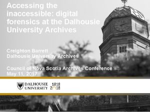 Accessing the inaccessible digital forensics at the Dalhousie