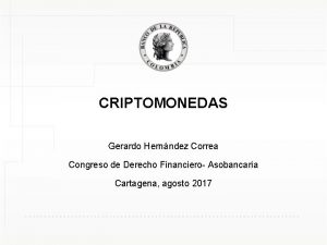 CRIPTOMONEDAS Gerardo Hernndez Correa Congreso de Derecho Financiero