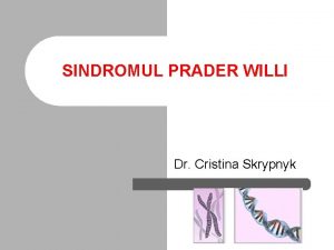 SINDROMUL PRADER WILLI Dr Cristina Skrypnyk Definiie clinic