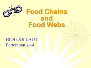 Food Chains and Food Webs BIOLOGI LAUT Pertemuan