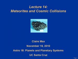 Lecture 14 Meteorites and Cosmic Collisions Claire Max