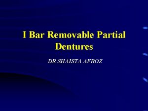 I Bar Removable Partial Dentures DR SHAISTA AFROZ
