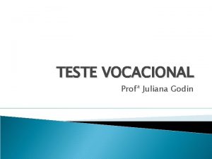 TESTE VOCACIONAL Prof Juliana Godin Teste sua vocao