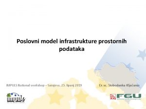 Poslovni model infrastrukture prostornih podataka IMPULS National workshop