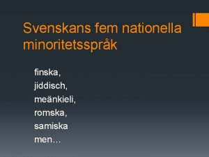 Svenskans fem nationella minoritetssprk finska jiddisch menkieli romska