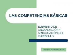 LAS COMPETENCIAS BSICAS ELEMENTO DE ORGANIZACIN Y ARTICULACIN