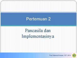 Pertemuan 2 Pancasila dan Implementasinya Poni Sukaesih Kurniati