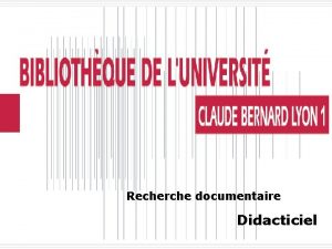 Recherche documentaire Didacticiel LUNIVERSITE CLAUDE BERNARD LYON 1