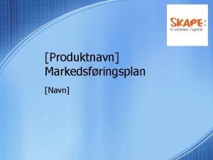 Produktnavn Markedsfringsplan Navn Markedssammendrag Marked fortid ntid og