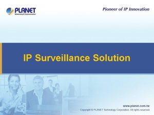 IP Surveillance Solution Excellence in Surveillance 2 IP