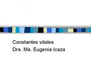 Constantes vitales Dra Ma Eugenia Icaza SIGNOS VITALES