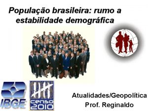 Populao brasileira rumo a estabilidade demogrfica AtualidadesGeopoltica Prof