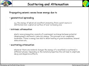 Scattering and Attenuation Propagating seismic waves loose energy
