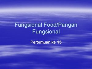 Fungsional FoodPangan Fungsional Pertemuan ke 15 Pokok Bahasan