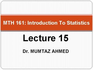 MTH 161 Introduction To Statistics Lecture 15 Dr