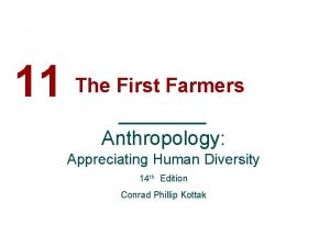 11 The First Farmers Anthropology Appreciating Human Diversity