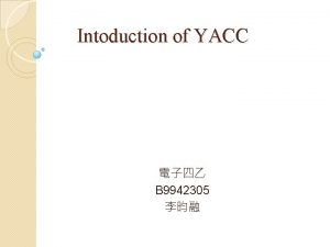 Intoduction of YACC B 9942305 C YACC typedef Intoduction of YACC B 9942305 C YACC typedef
