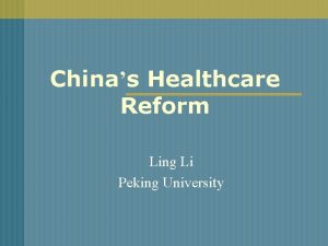 Chinas Healthcare Reform Ling Li Peking University Time