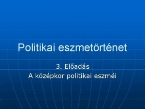 Politikai eszmetrtnet 3 Elads A kzpkor politikai eszmi