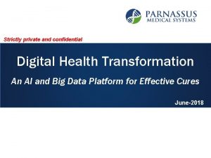 Strictly private and confidential Digital Health Transformation An