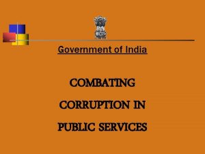 Government of India COMBATING CORRUPTION IN PUBLIC SERVICES