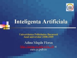 Inteligenta Artificiala Universitatea Politehnica Bucuresti Anul universitar 2008