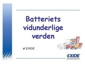 Batteriets vidunderlige verden af EXIDE Agenda Batteriet generelt