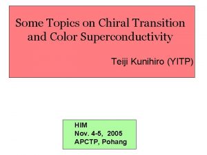 Some Topics on Chiral Transition and Color Superconductivity