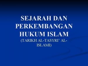 SEJARAH DAN PERKEMBANGAN HUKUM ISLAM TARIKH ALTASYRI ALISLAMI