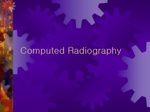 Computed Radiography I CR II CR III Imaging